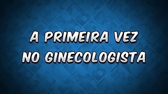 The First Time At The Gynecologist - Os Sacanas Filminho